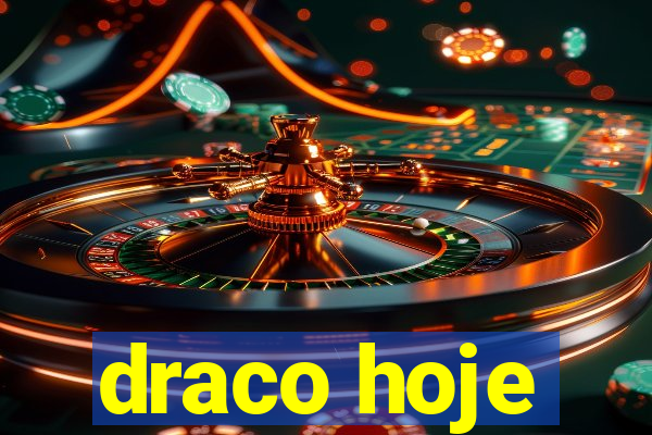 draco hoje